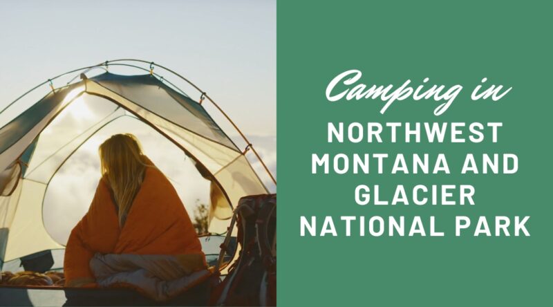 Camping in Northwest Montana and Glacier National Park