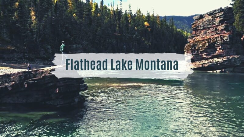 Flathead Lake Montana - Your Next breathtaking travel destination